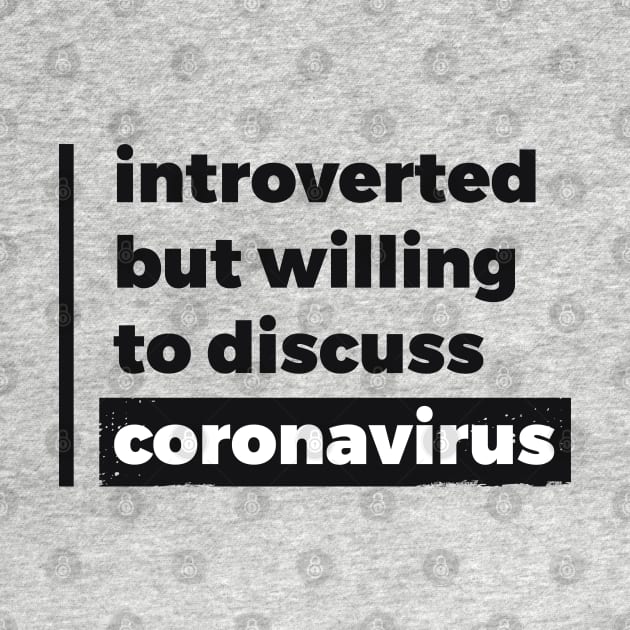 Introverted but willing to discuss coronavirus (Pure Black Design) by Optimix